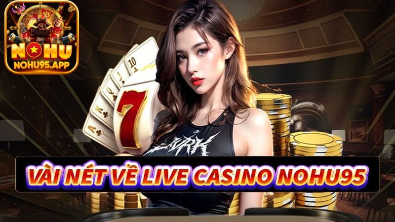 Giới thiệu sơ lược về sảnh cược Casino Nohu95