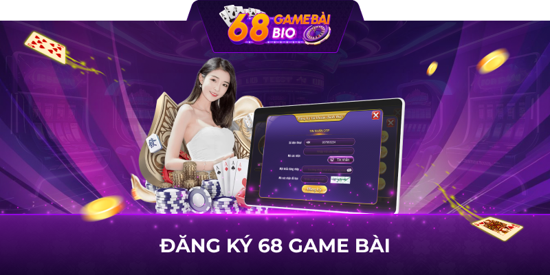 Điều kiện cần có để đăng ký 68 game bài thành công